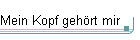 Mein Kopf geh&ouml;rt mir