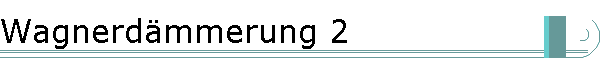 Wagnerd�mmerung 2