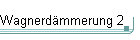 Wagnerd�mmerung 2